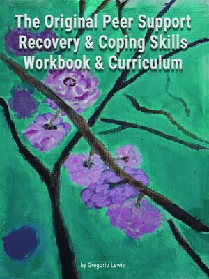 cover image of The Original Peer Support Recovery & Coping Skills Workbook & Curriculum